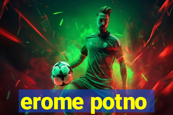 erome potno